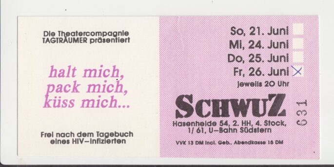 Eintrittskarte zur Theaterproduktion „halt mich, pack mich, küss mich...“ im SchwuZ Berlin.