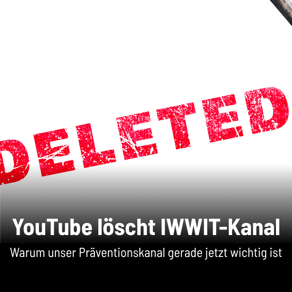 Roter „DELETED“-Stempel über Text „YouTube löscht IWWIT-Kanal – Warum unser Präventionskanal gerade jetzt wichtig ist“.