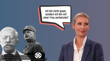 Eine Collage aus drei Personen: Magnus Hirschfeld, Ernst Röhm und Alice Weidel. Über Alice Weidel ist eine Sprechblase in der steht: Ich bin nicht queer, sondern ich bin mit einer Frau verheiratet.