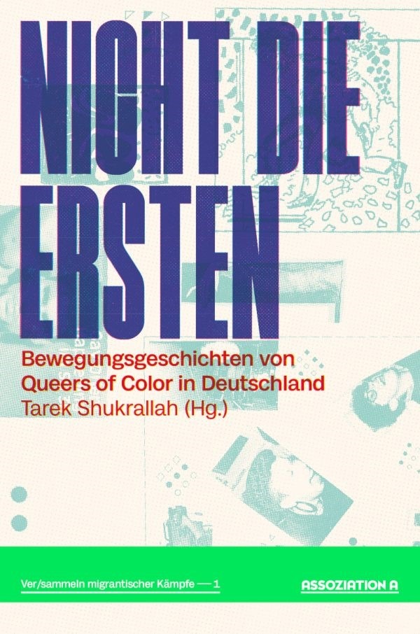 Cover des kürzlich erschienenen Buches “Nicht die Ersten“, das sich mit der queeren Geschichte Deutschlands aus der Perspektive von Queers of Colour beschäftigt. Es beschreibt unter anderem, wie Queers of Colour aus queeren Räumen ausgeschlossen und aus der queeren Geschichte Deutschlands verdrängt wurden (und werden).